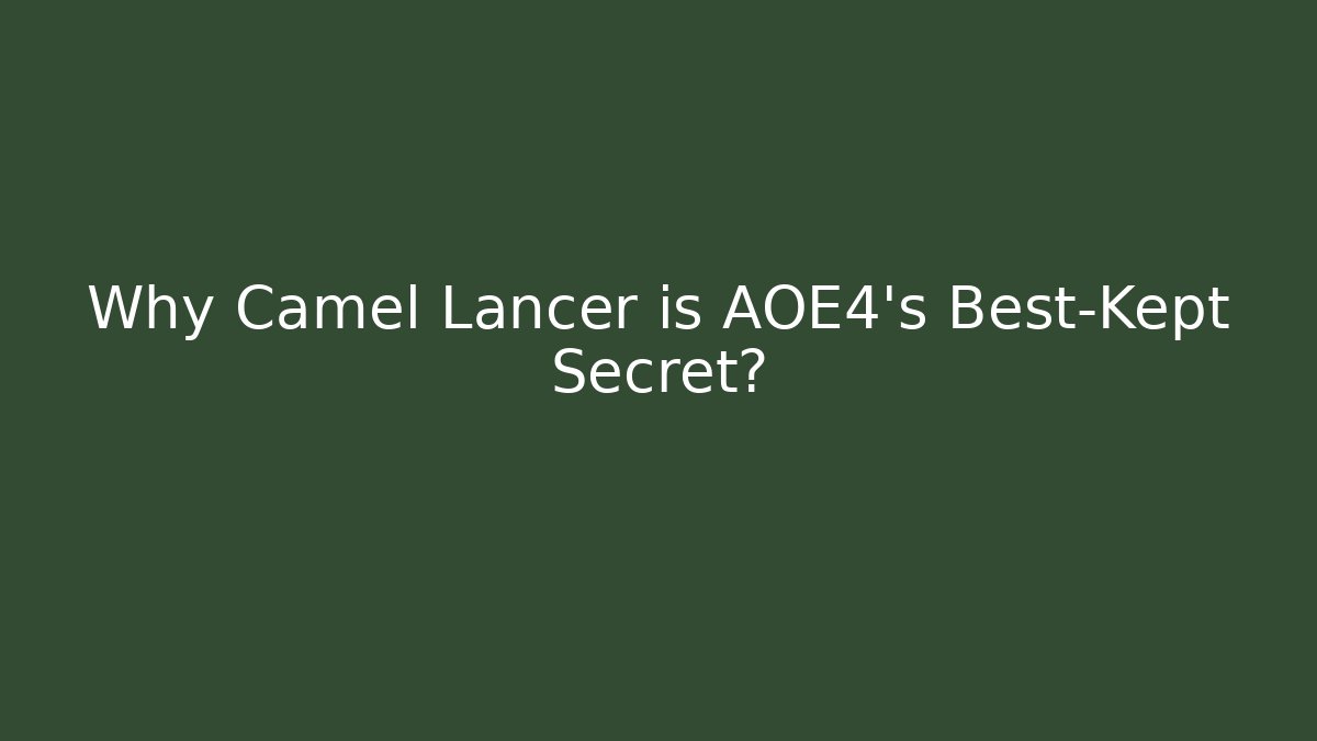 Why Camel Lancer is AOE4's Best-Kept Secret?