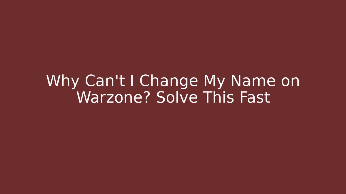 Why Can't I Change My Name on Warzone? Solve This Fast - Critter Realm