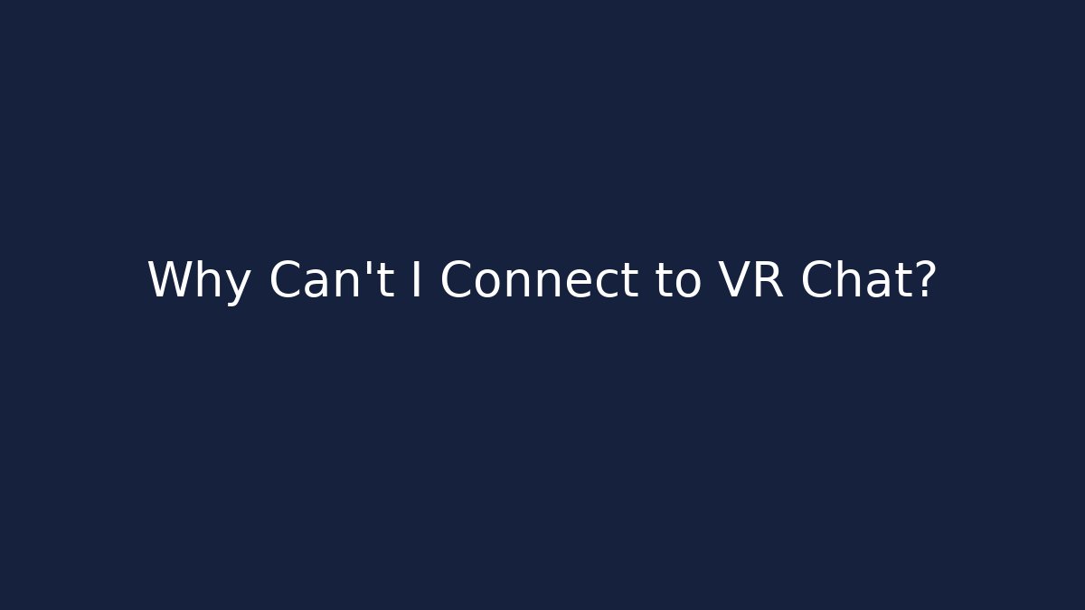 Why Can't I Connect to VR Chat? - Critter Realm
