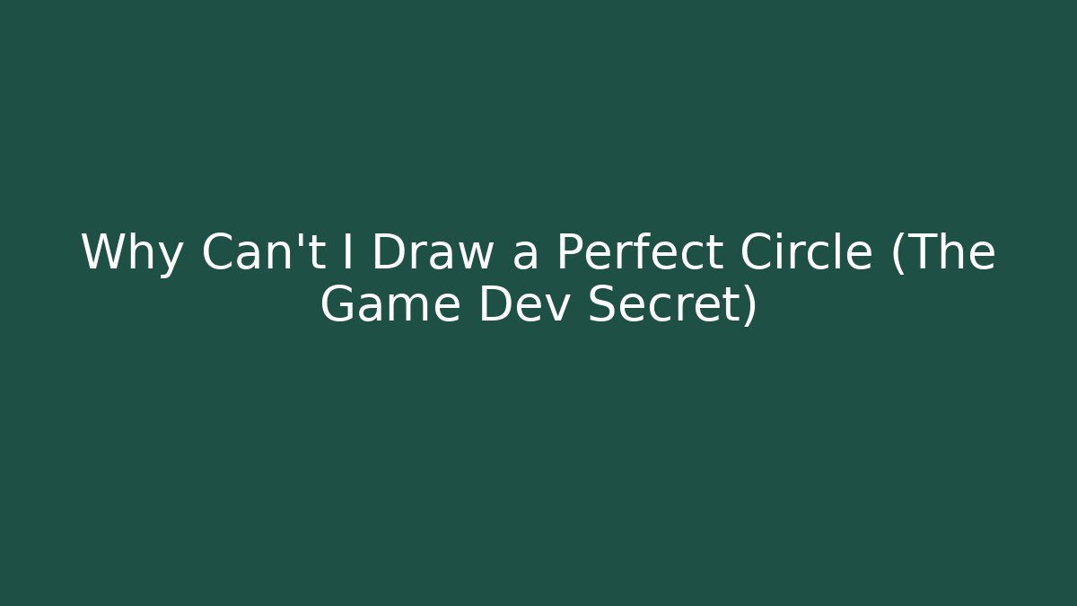 Why Can't I Draw a Perfect Circle (The Game Dev Secret)