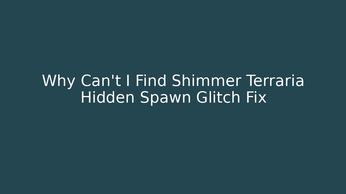Why Can't I Find Shimmer Terraria Hidden Spawn Glitch Fix