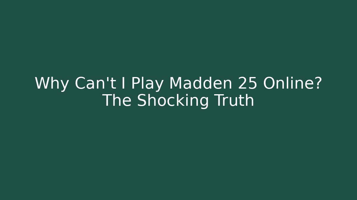 Why Can't I Play Madden 25 Online? The Shocking Truth - Critter Realm
