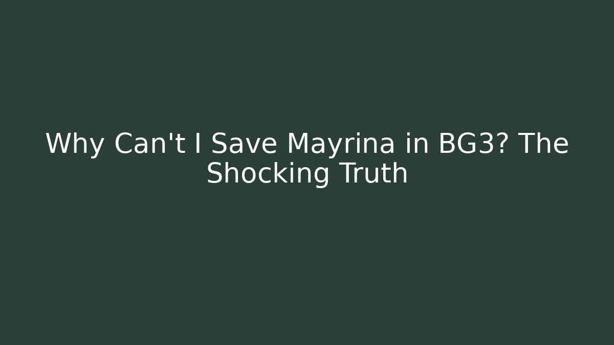 Why Can't I Save Mayrina in BG3? The Shocking Truth