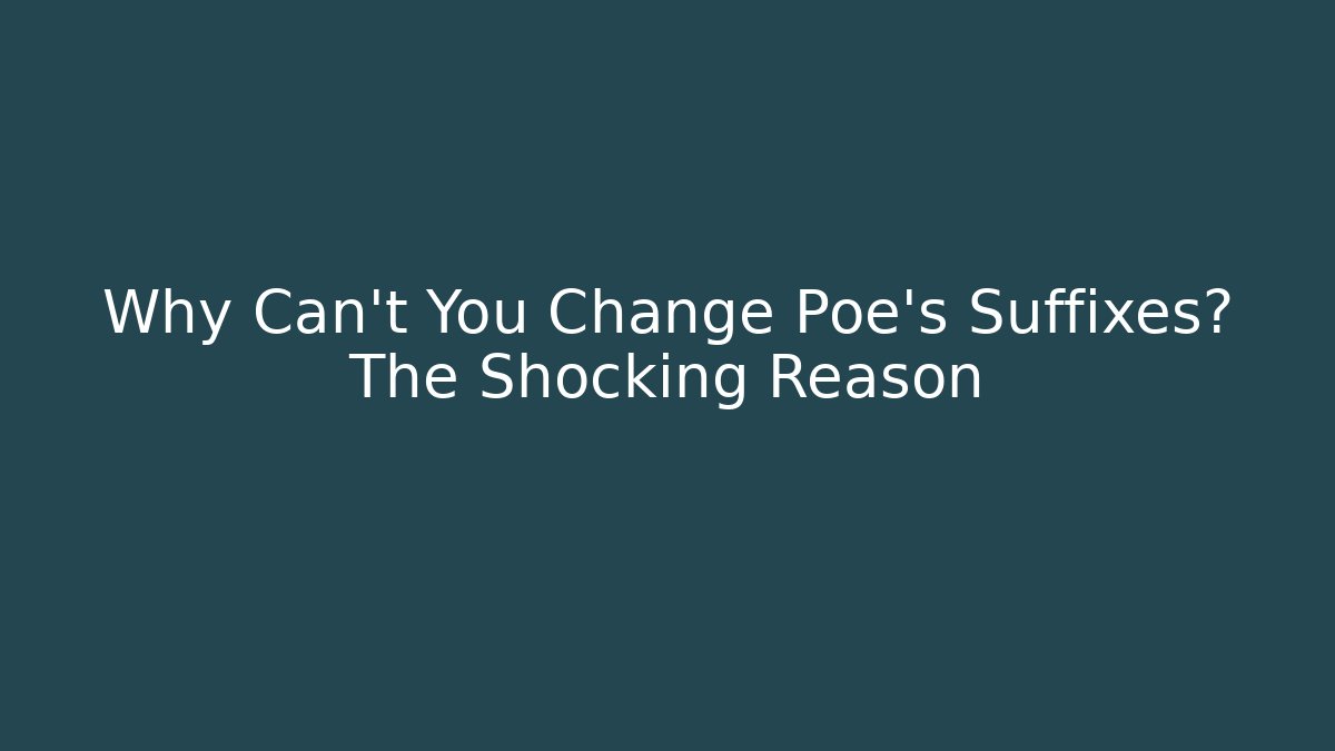 Why Can't You Change Poe's Suffixes? The Shocking Reason - Critter Realm