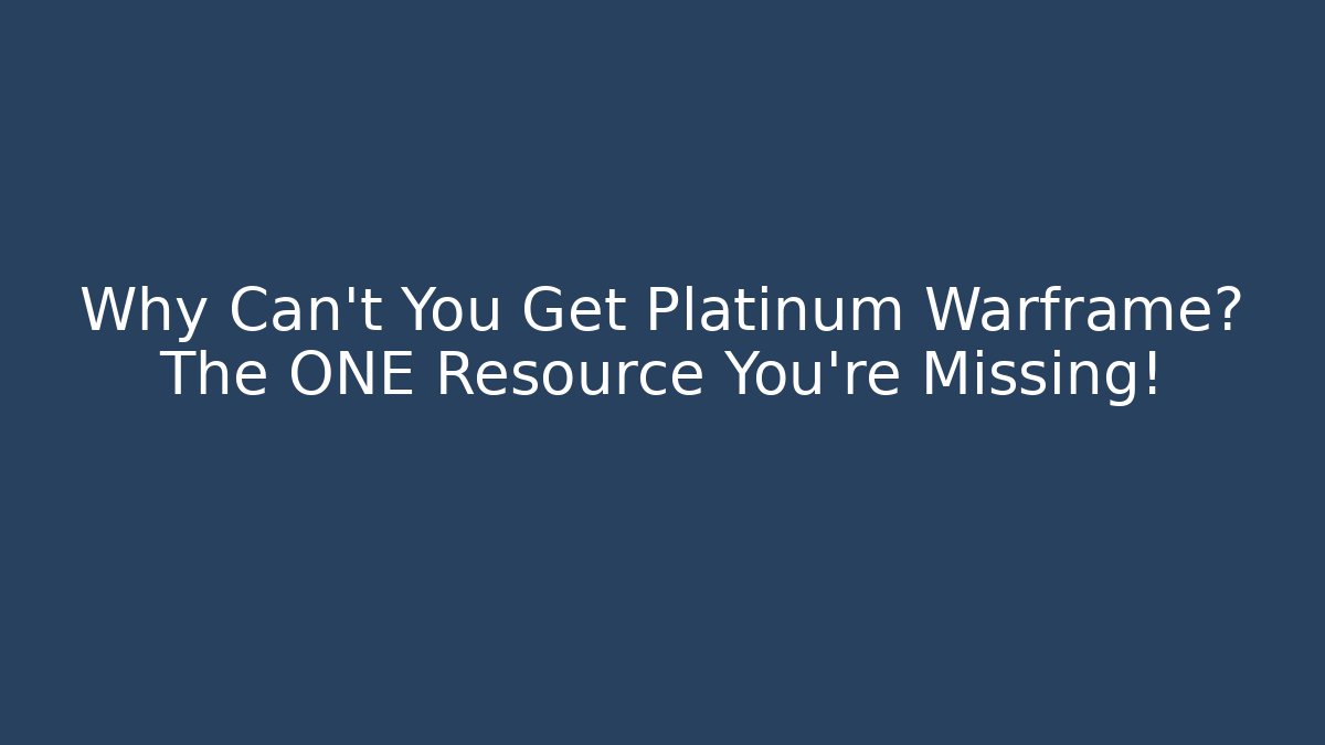 Why Can't You Get Platinum Warframe? The ONE Resource You’re Missing!