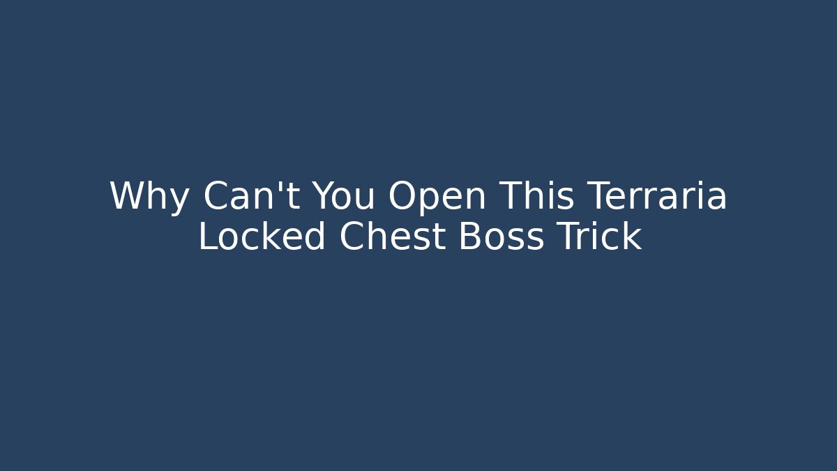 Why Can't You Open This Terraria Locked Chest Boss Trick - Critter Realm