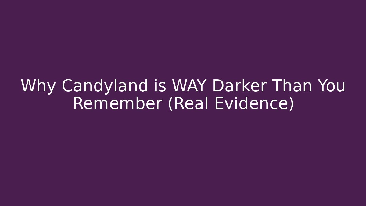 Why Candyland is WAY Darker Than You Remember (Real Evidence)