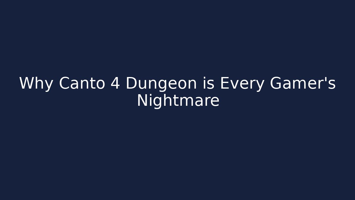 Why Canto 4 Dungeon is Every Gamer's Nightmare - Critter Realm