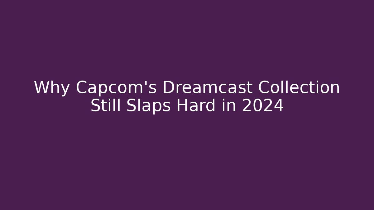 Why Capcom's Dreamcast Collection Still Slaps Hard in 2024