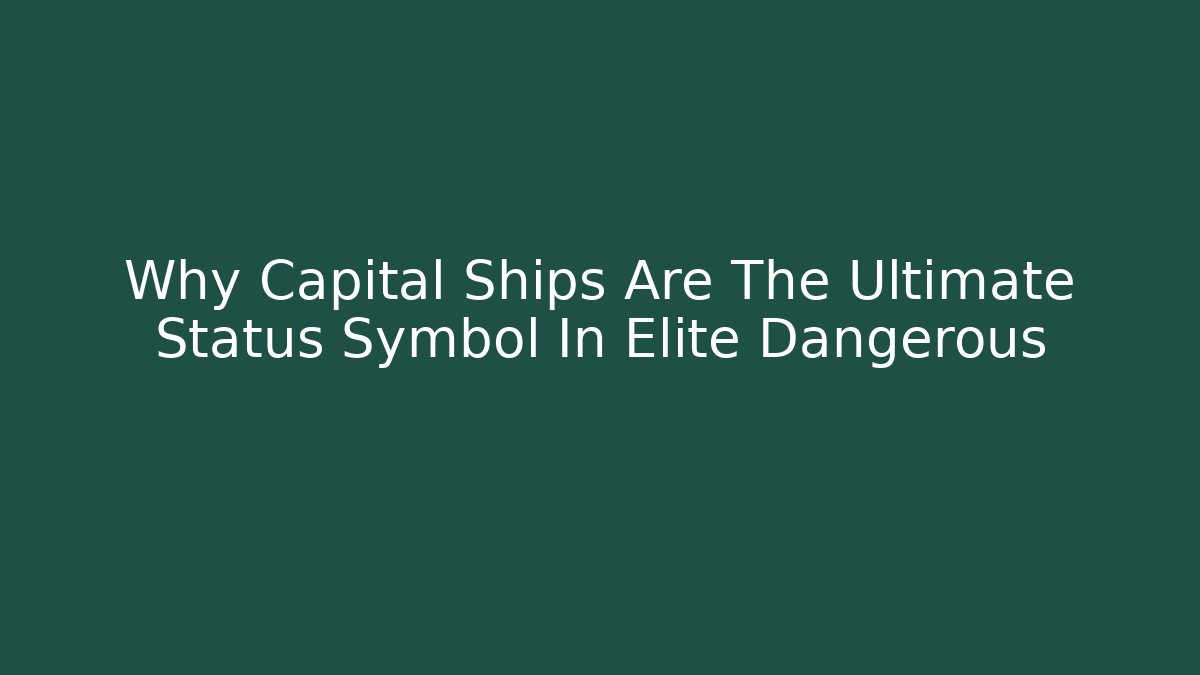 Why Capital Ships Are The Ultimate Status Symbol In Elite Dangerous