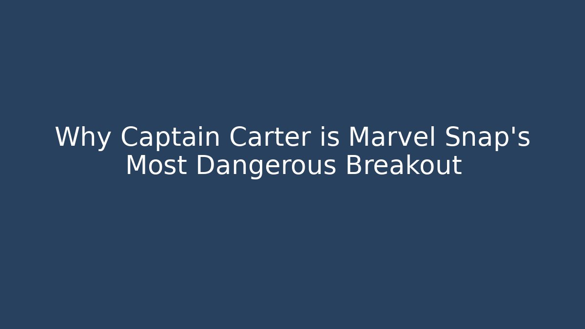 Why Captain Carter is Marvel Snap's Most Dangerous Breakout