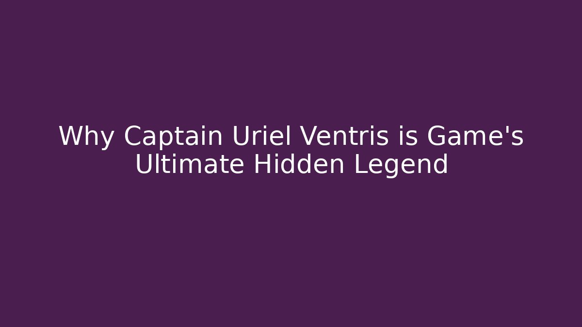 Why Captain Uriel Ventris is Game's Ultimate Hidden Legend