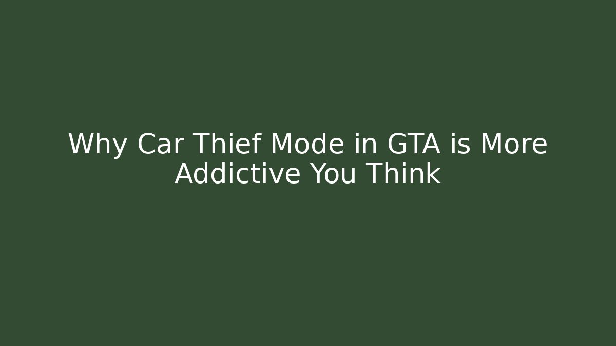 Why Car Thief Mode in GTA is More Addictive You Think