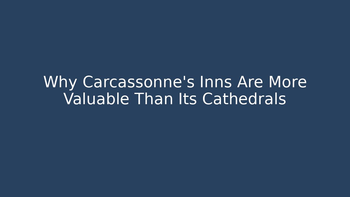 Why Carcassonne's Inns Are More Valuable Than Its Cathedrals