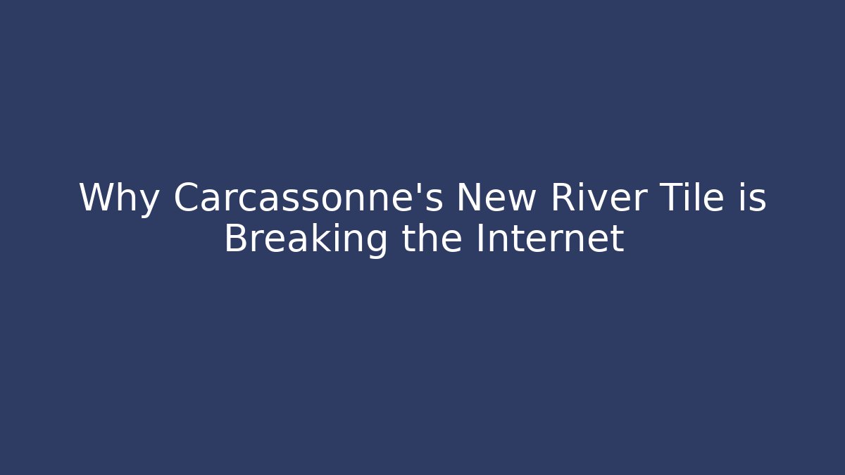 Why Carcassonne's New River Tile is Breaking the Internet