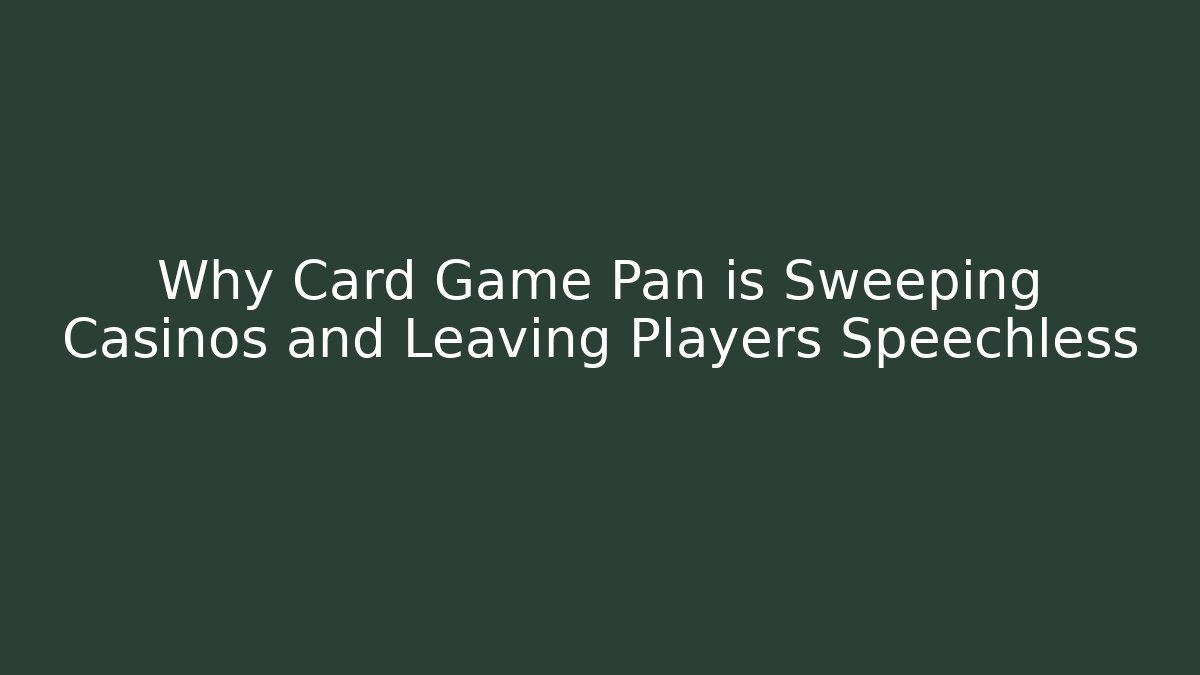 Why Card Game Pan is Sweeping Casinos and Leaving Players Speechless