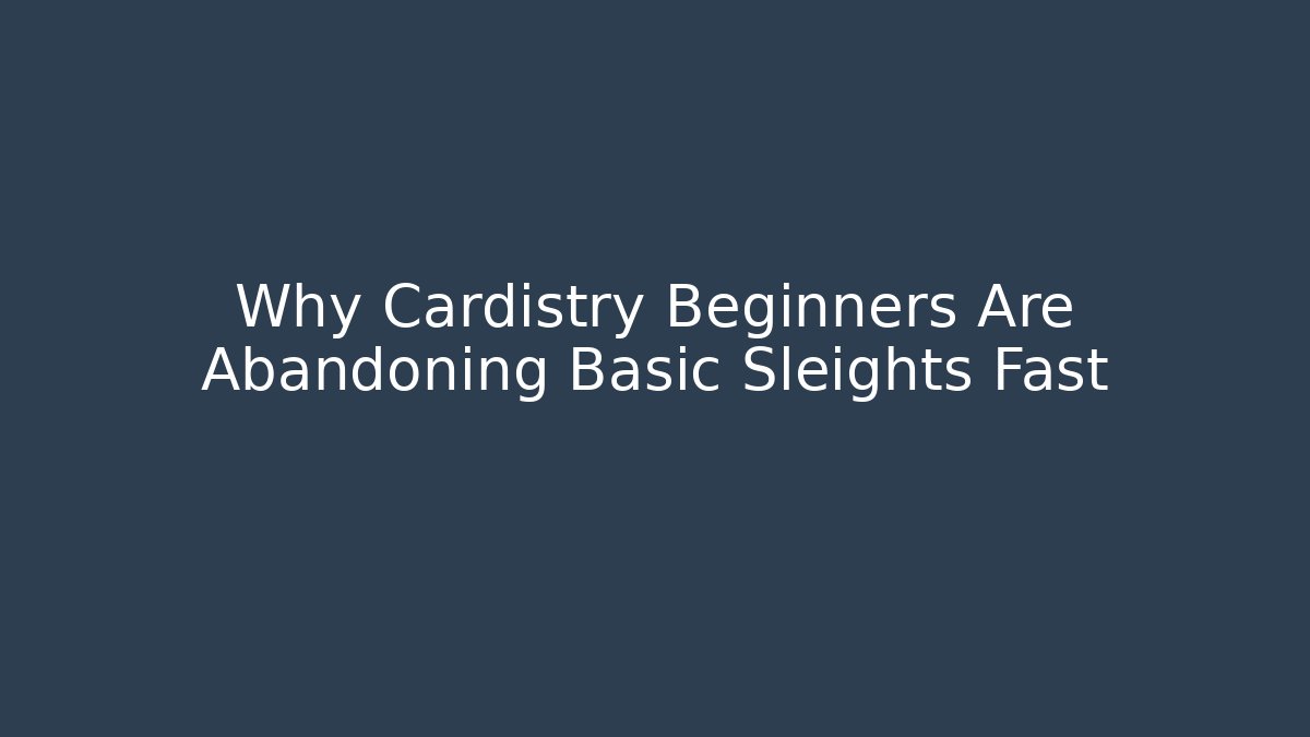 Why Cardistry Beginners Are Abandoning Basic Sleights Fast