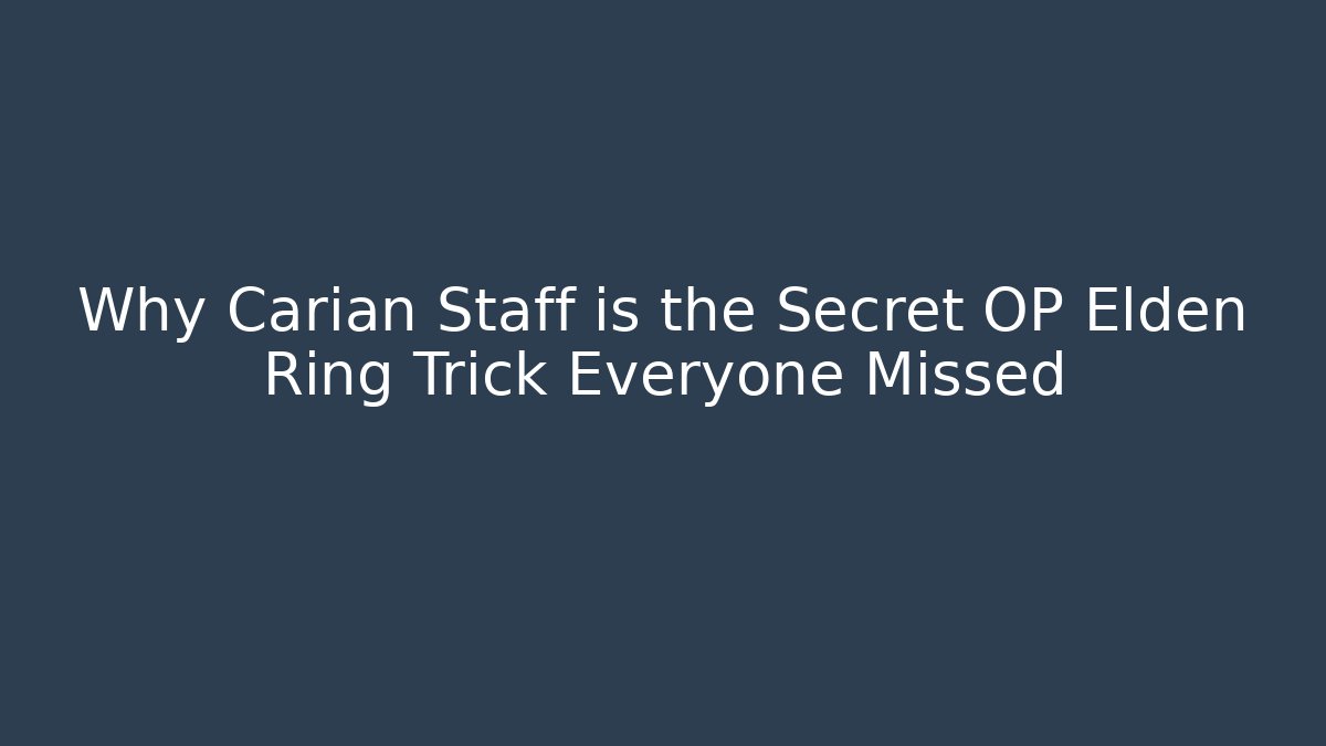 Why Carian Staff is the Secret OP Elden Ring Trick Everyone Missed