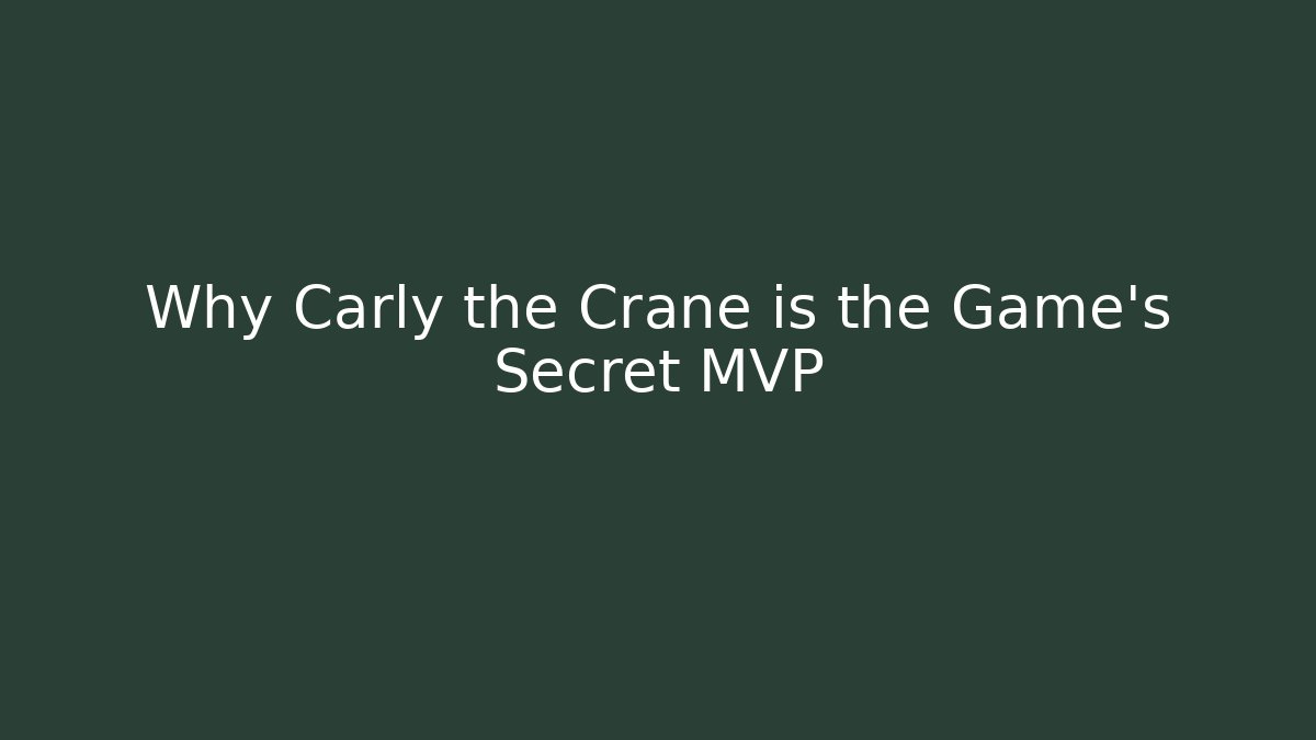 Why Carly the Crane is the Game's Secret MVP