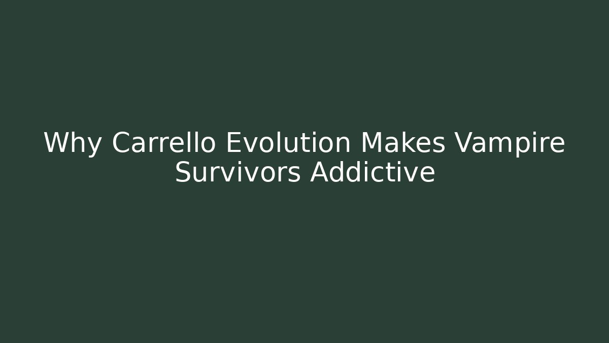 Why Carrello Evolution Makes Vampire Survivors Addictive