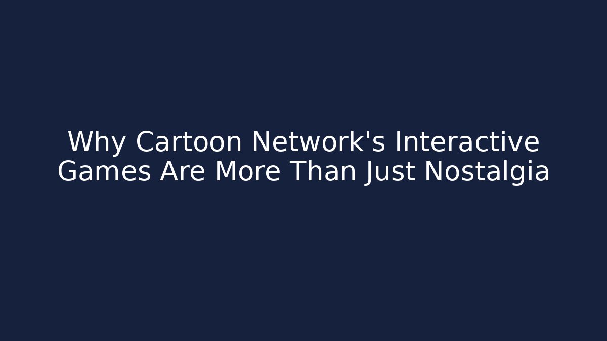 Why Cartoon Network’s Interactive Games Are More Than Just Nostalgia