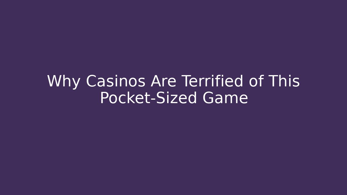 Why Casinos Are Terrified of This Pocket-Sized Game