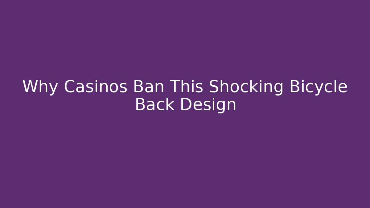 Why Casinos Ban This Shocking Bicycle Back Design
