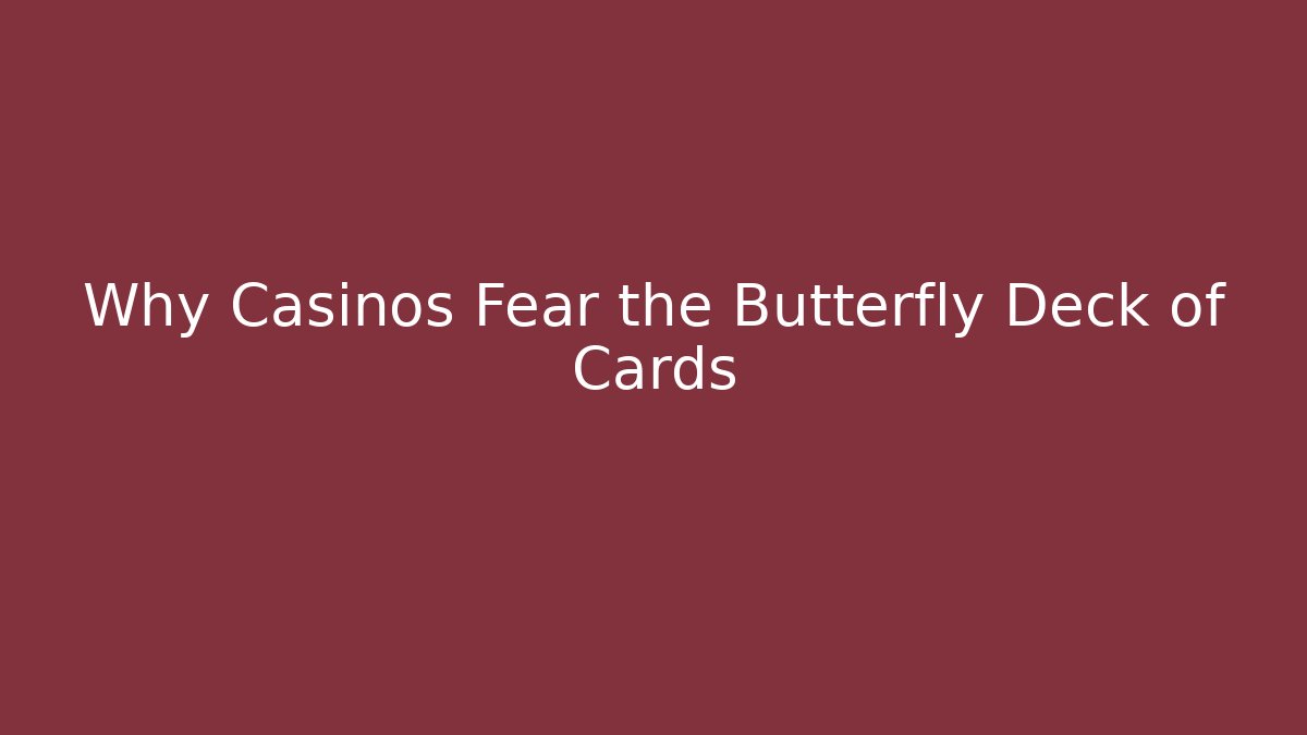 Why Casinos Fear the Butterfly Deck of Cards