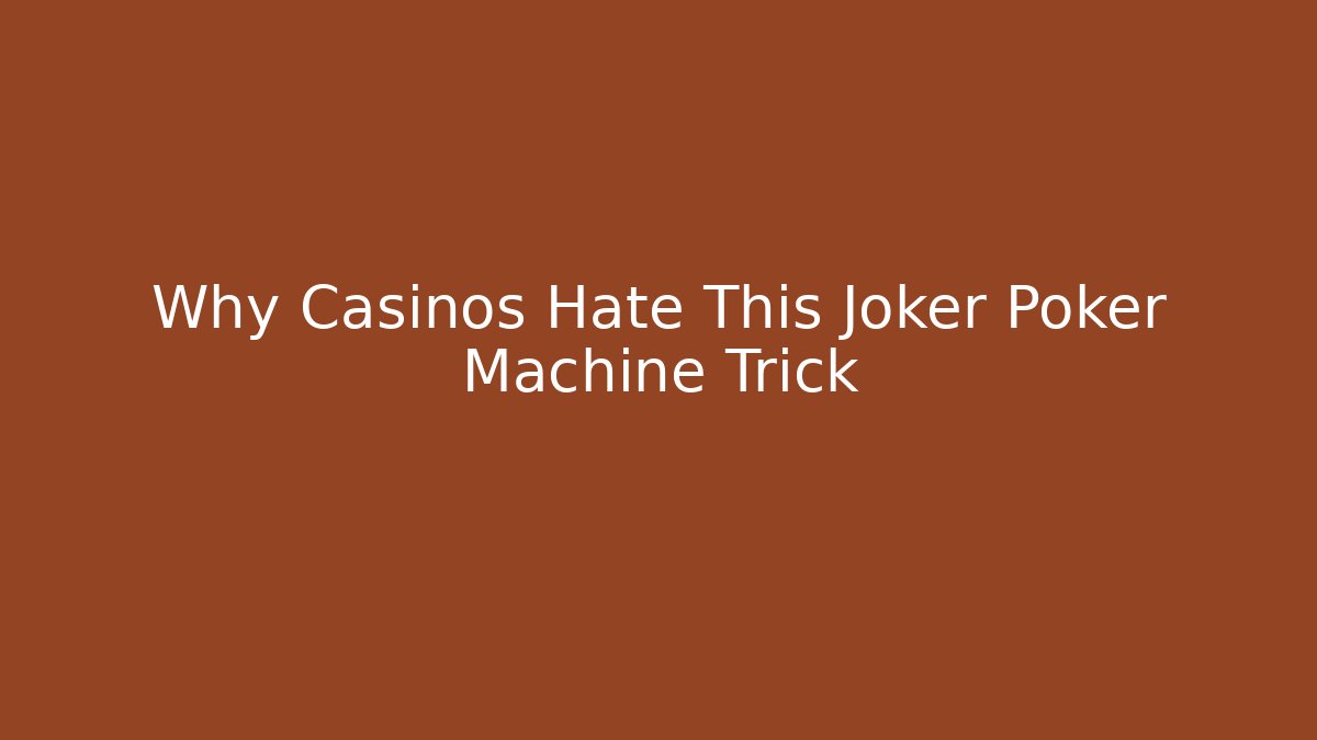 Why Casinos Hate This Joker Poker Machine Trick