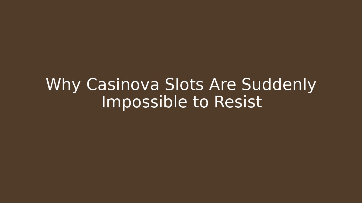 Why Casinova Slots Are Suddenly Impossible to Resist
