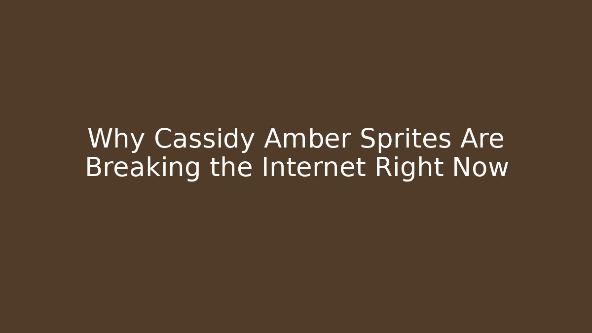 Why Cassidy Amber Sprites Are Breaking the Internet Right Now