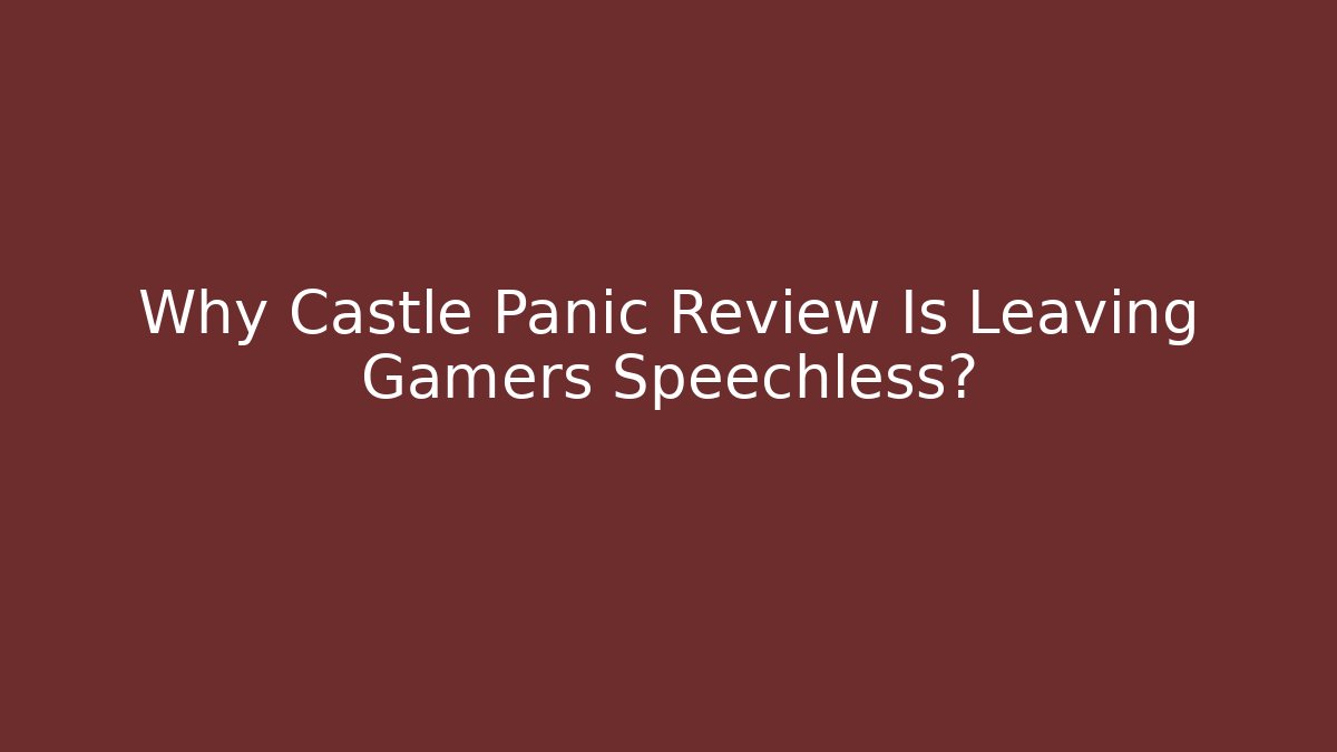 Why Castle Panic Review Is Leaving Gamers Speechless?