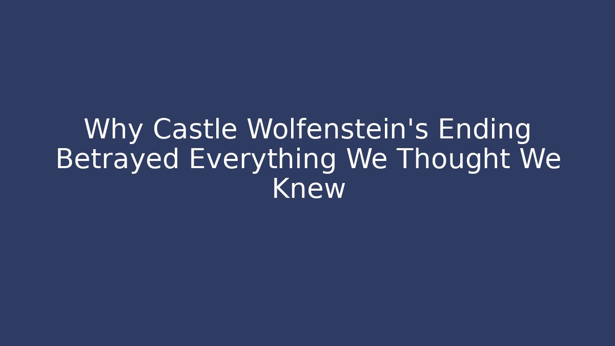 Why Castle Wolfenstein's Ending Betrayed Everything We Thought We Knew