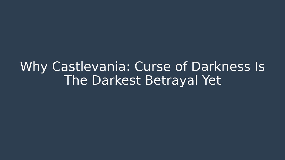 Why Castlevania: Curse of Darkness Is The Darkest Betrayal Yet