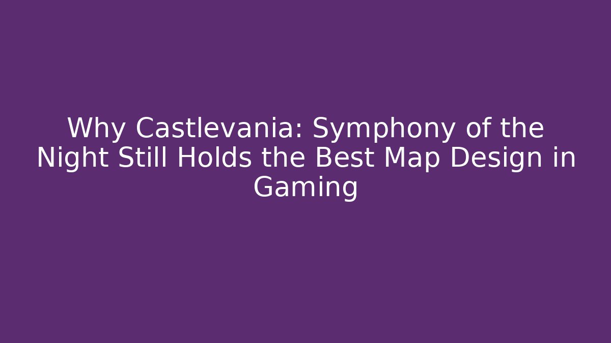Why Castlevania: Symphony of the Night Still Holds the Best Map Design in Gaming