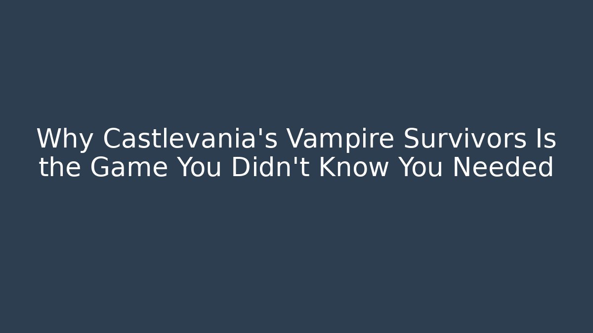 Why Castlevania’s Vampire Survivors Is the Game You Didn’t Know You Needed