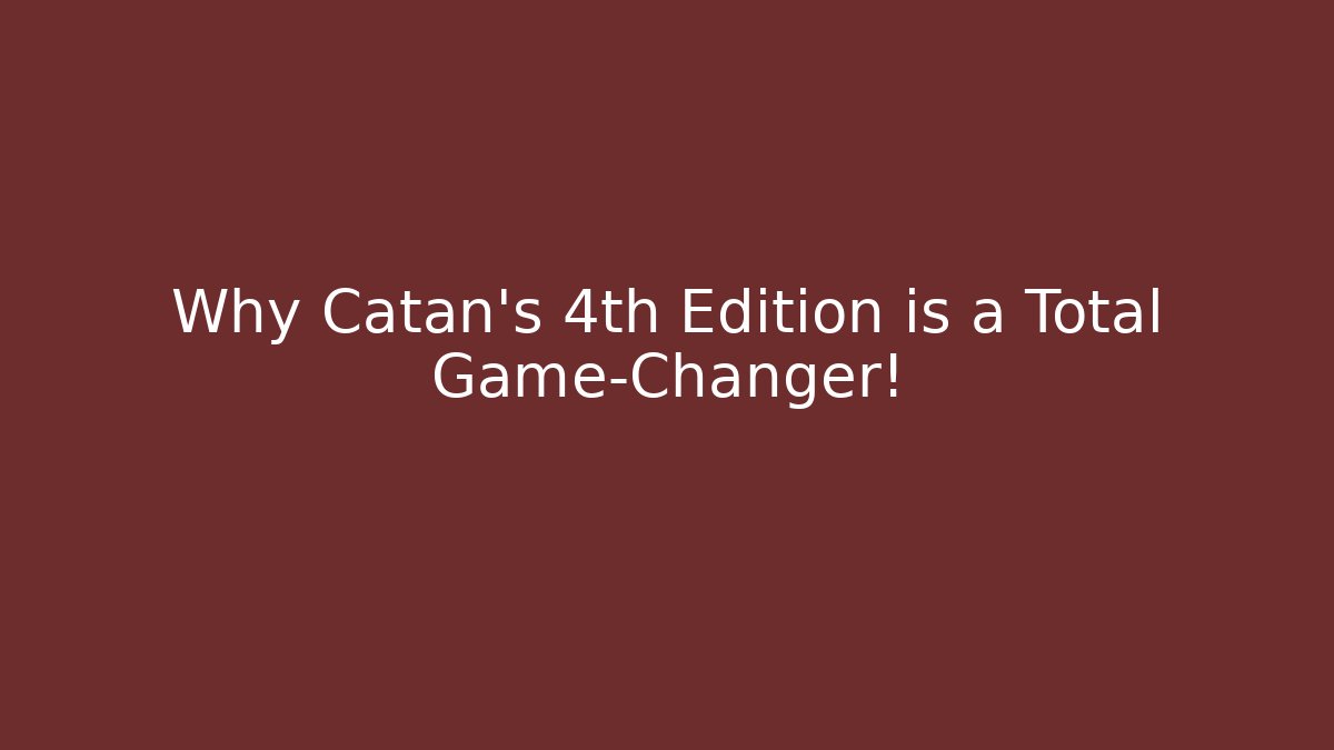 Why Catan's 4th Edition is a Total Game-Changer! - Critter Realm