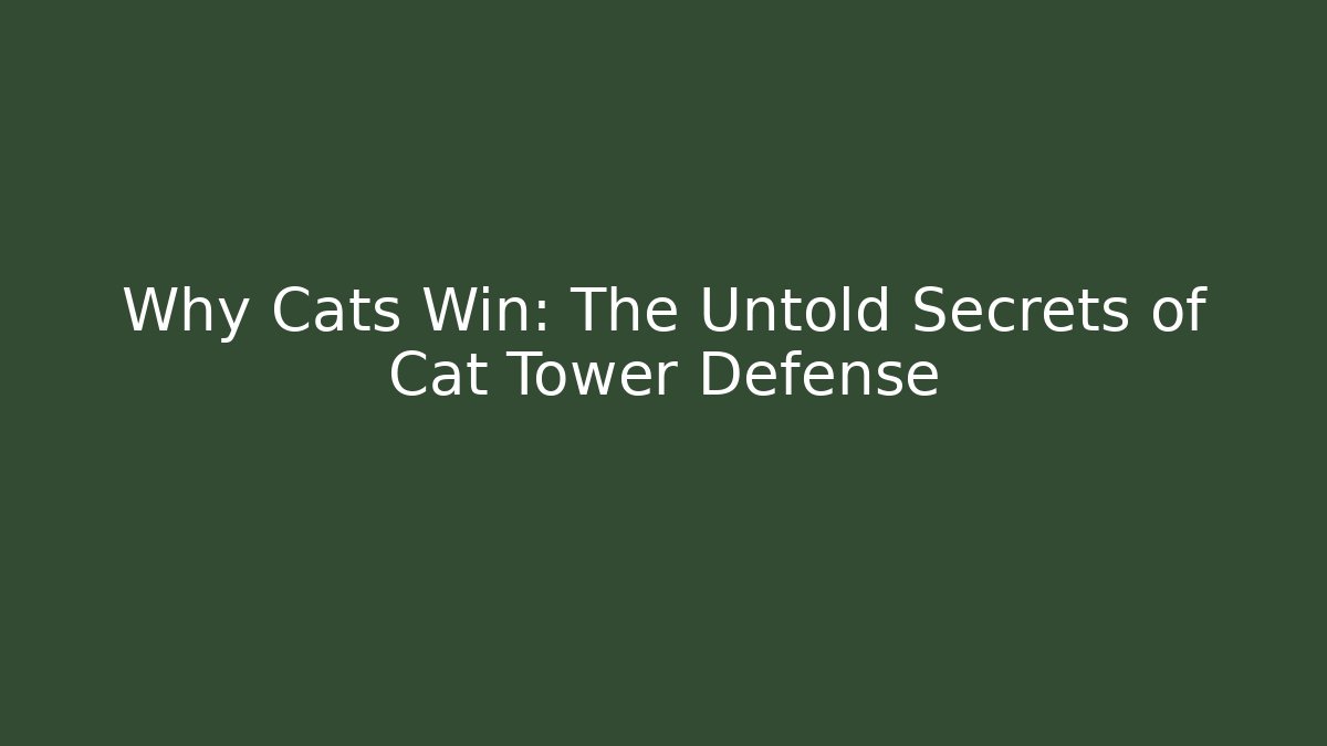 Why Cats Win: The Untold Secrets of Cat Tower Defense - Critter Realm