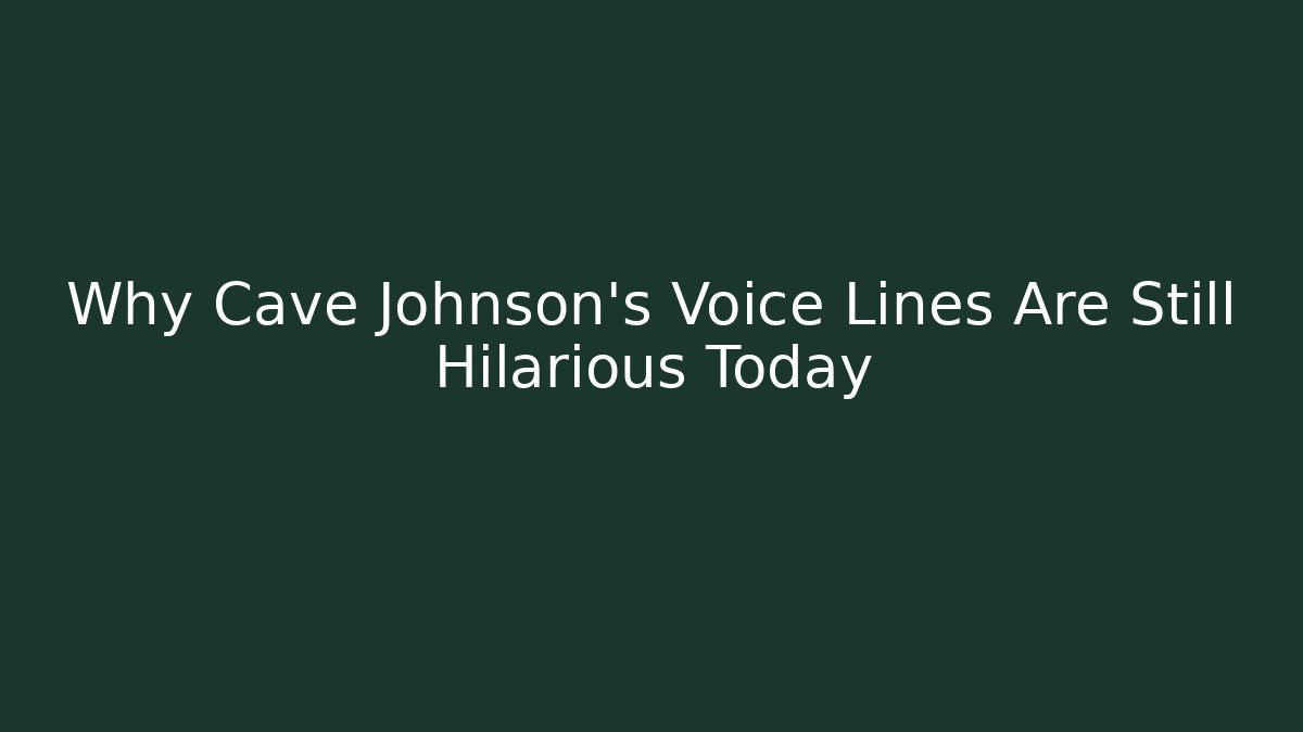 Why Cave Johnson's Voice Lines Are Still Hilarious Today