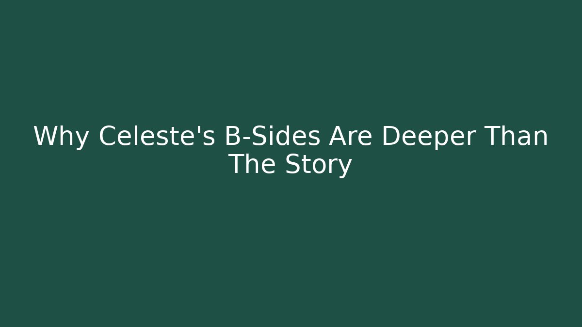 Why Celeste's B-Sides Are Deeper Than The Story