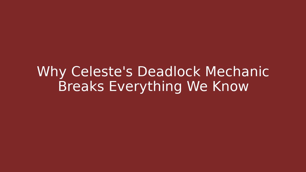 Why Celeste's Deadlock Mechanic Breaks Everything We Know - Critter Realm