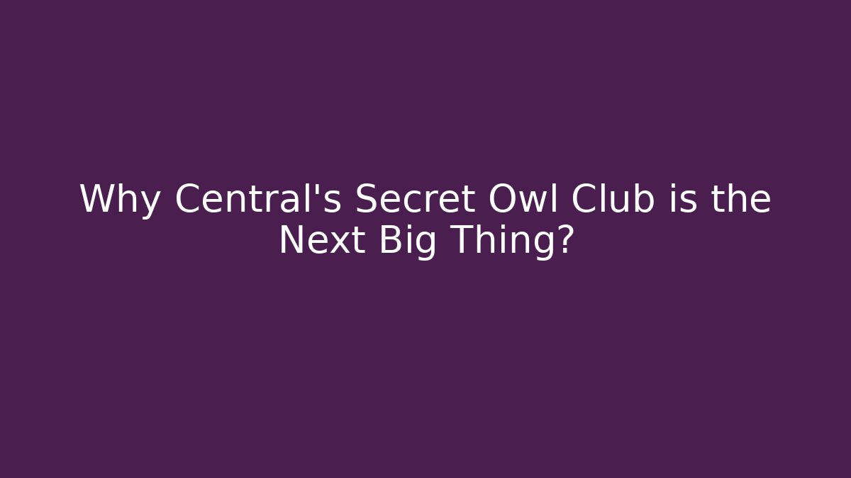 Why Central's Secret Owl Club is the Next Big Thing? - Critter Realm