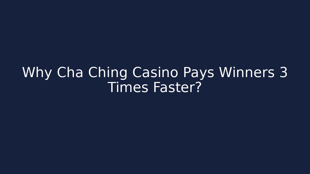 Why Cha Ching Casino Pays Winners 3 Times Faster? - Critter Realm
