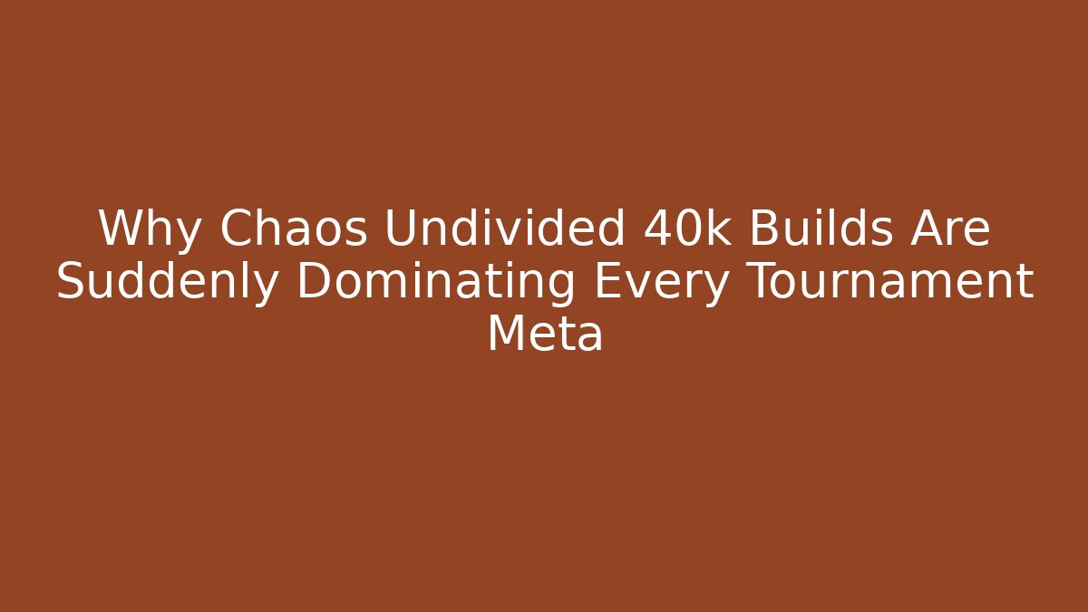 Why Chaos Undivided 40k Builds Are Suddenly Dominating Every Tournament Meta