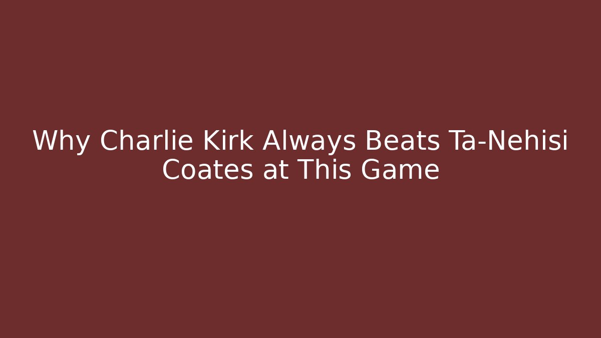Why Charlie Kirk Always Beats Ta-Nehisi Coates at This Game