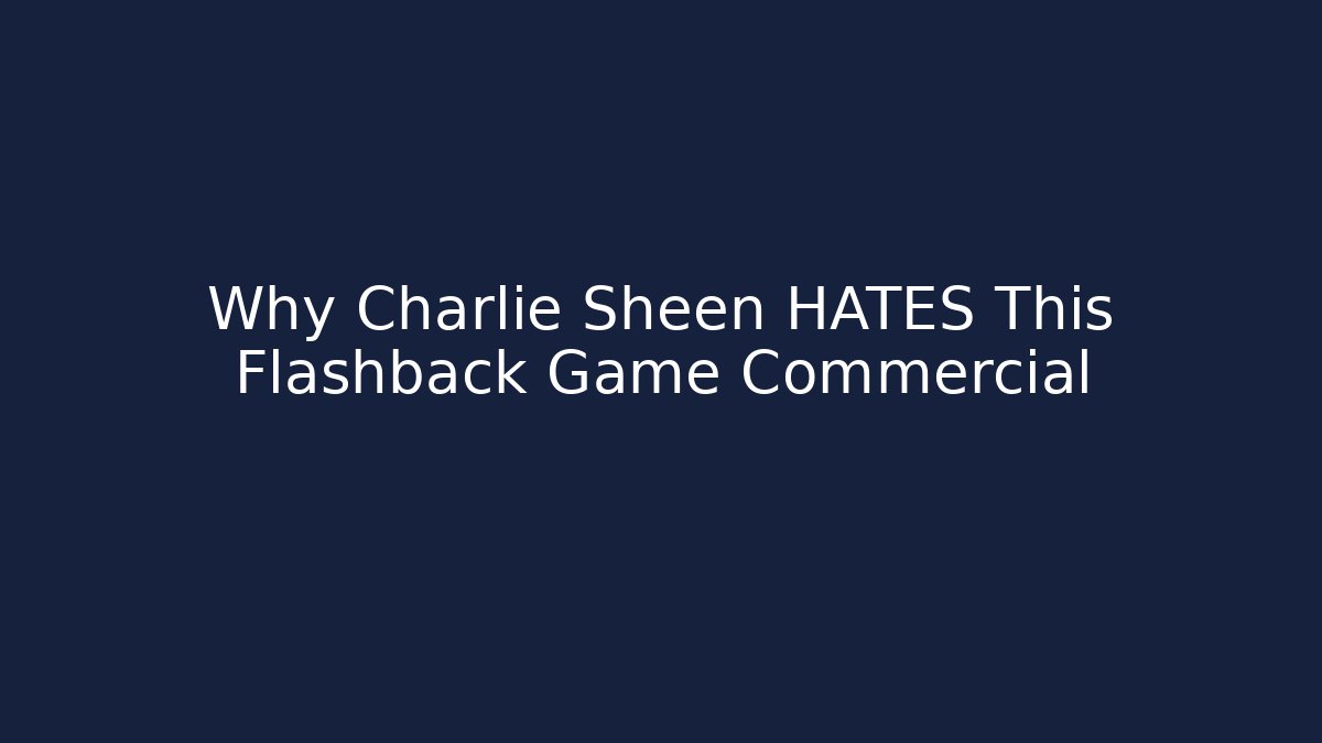 Why Charlie Sheen HATES This Flashback Game Commercial