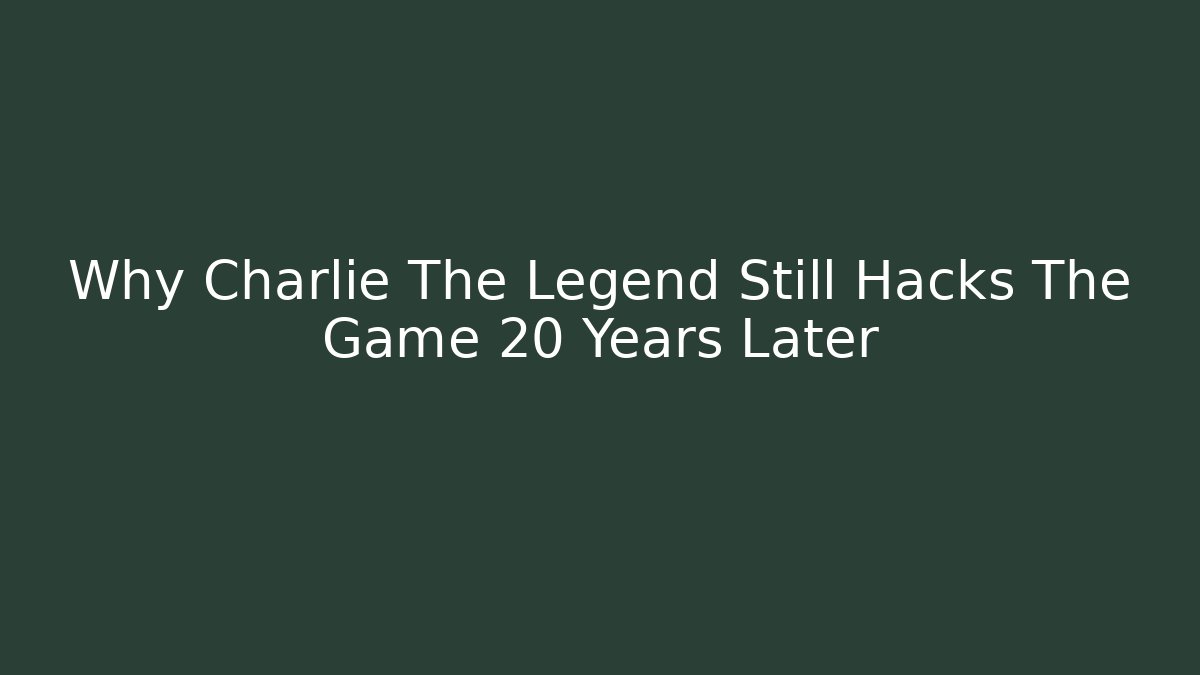 Why Charlie The Legend Still Hacks The Game 20 Years Later