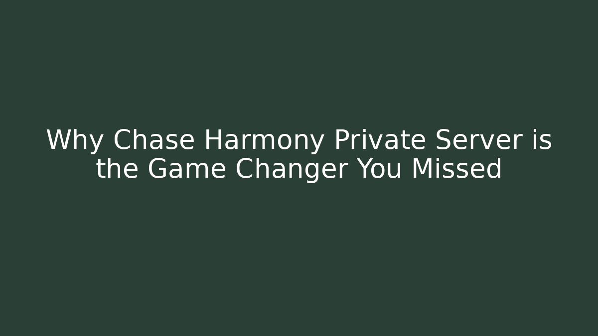 Why Chase Harmony Private Server is the Game Changer You Missed - Critter Realm