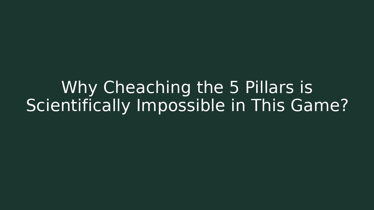 Why Cheaching the 5 Pillars is Scientifically Impossible in This Game?