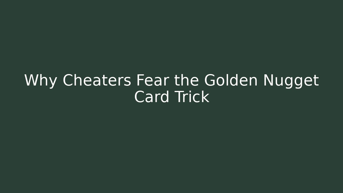 Why Cheaters Fear the Golden Nugget Card Trick